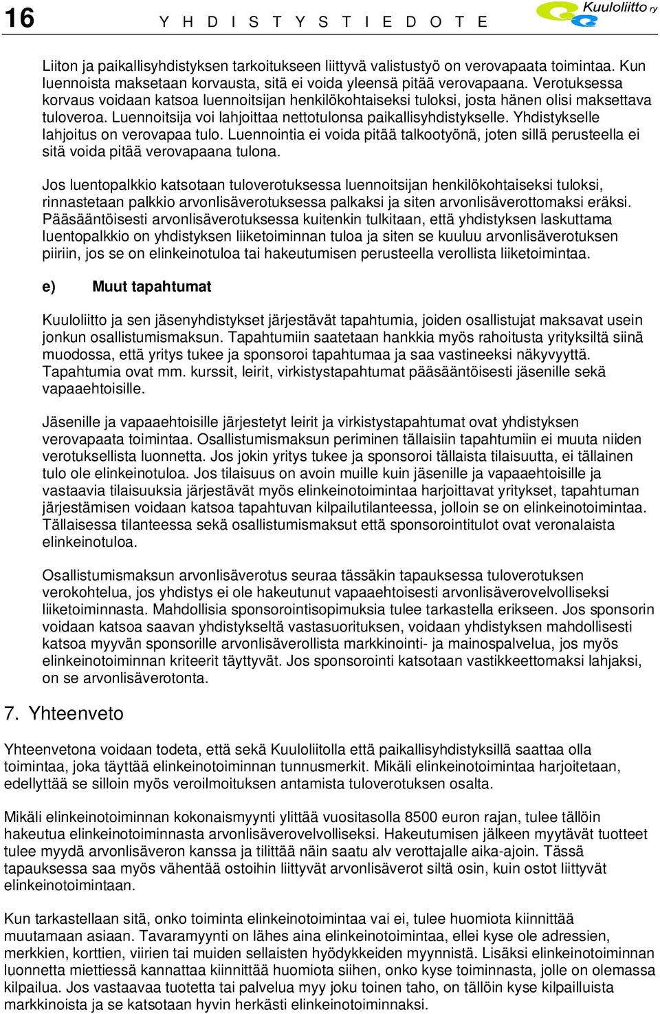 Luennoitsija voi lahjoittaa nettotulonsa paikallisyhdistykselle. Yhdistykselle lahjoitus on verovapaa tulo.