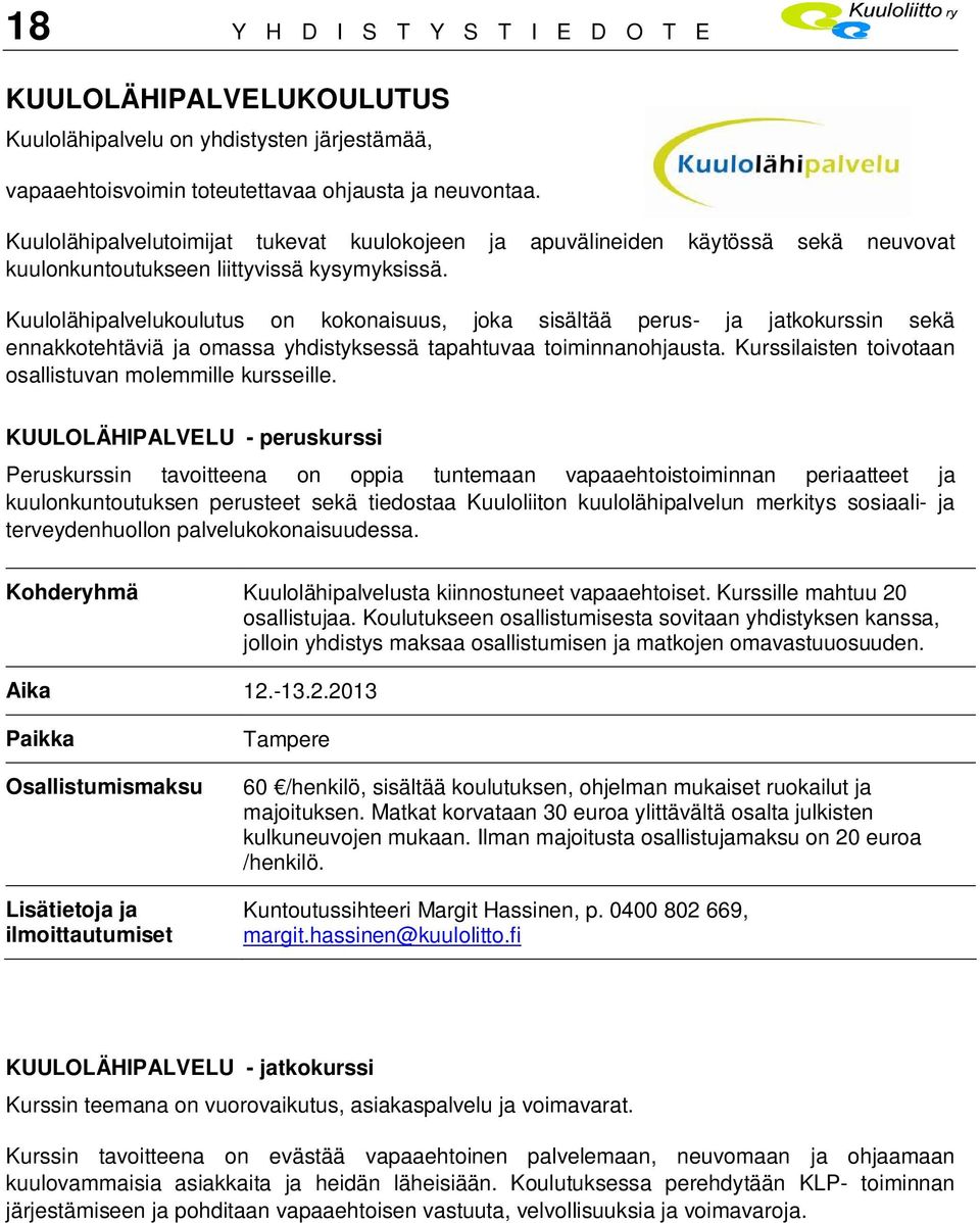 Kuulolähipalvelukoulutus on kokonaisuus, joka sisältää perus- ja jatkokurssin sekä ennakkotehtäviä ja omassa yhdistyksessä tapahtuvaa toiminnanohjausta.