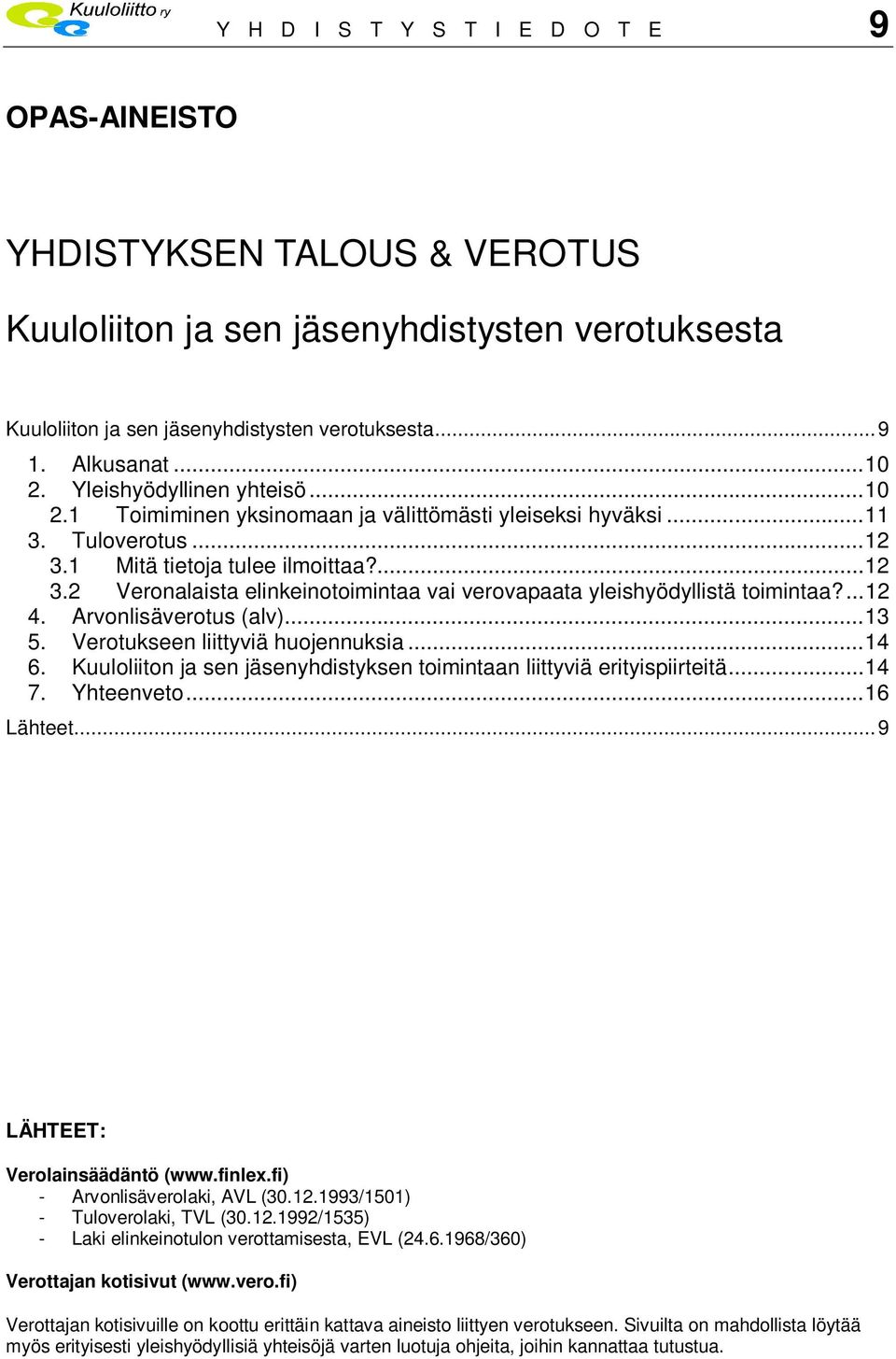 ...12 4. Arvonlisäverotus (alv)...13 5. Verotukseen liittyviä huojennuksia...14 6. Kuuloliiton ja sen jäsenyhdistyksen toimintaan liittyviä erityispiirteitä...14 7. Yhteenveto...16 Lähteet.