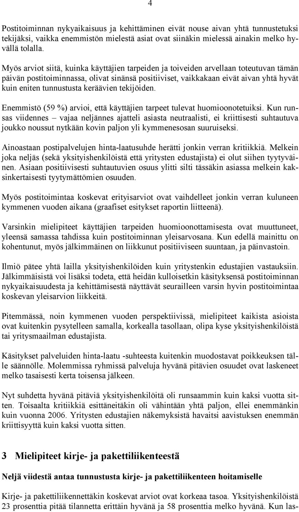 keräävien tekijöiden. Enemmistö (59 %) arvioi, että käyttäjien tarpeet tulevat huomioonotetuiksi.