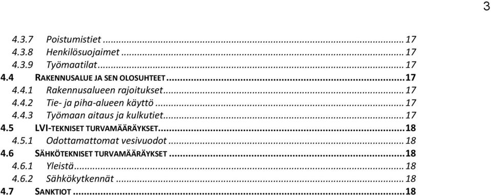 .. 17 4.5 LVI-TEKNISET TURVAMÄÄRÄYKSET... 18 4.5.1 Odottamattomat vesivuodot... 18 4.6 SÄHKÖTEKNISET TURVAMÄÄRÄYKSET.