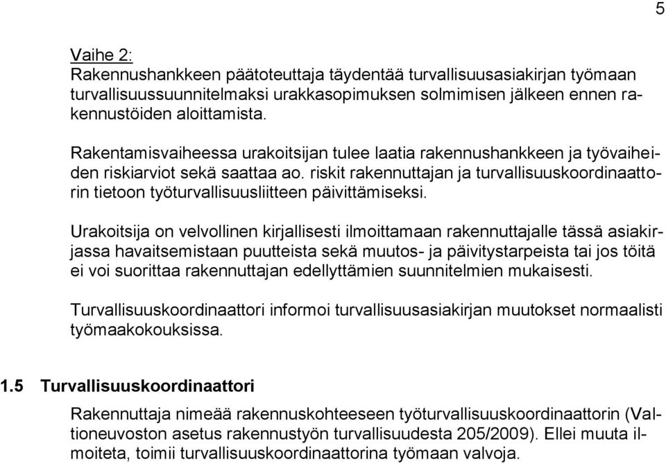 riskit rakennuttajan ja turvallisuuskoordinaattorin tietoon työturvallisuusliitteen päivittämiseksi.