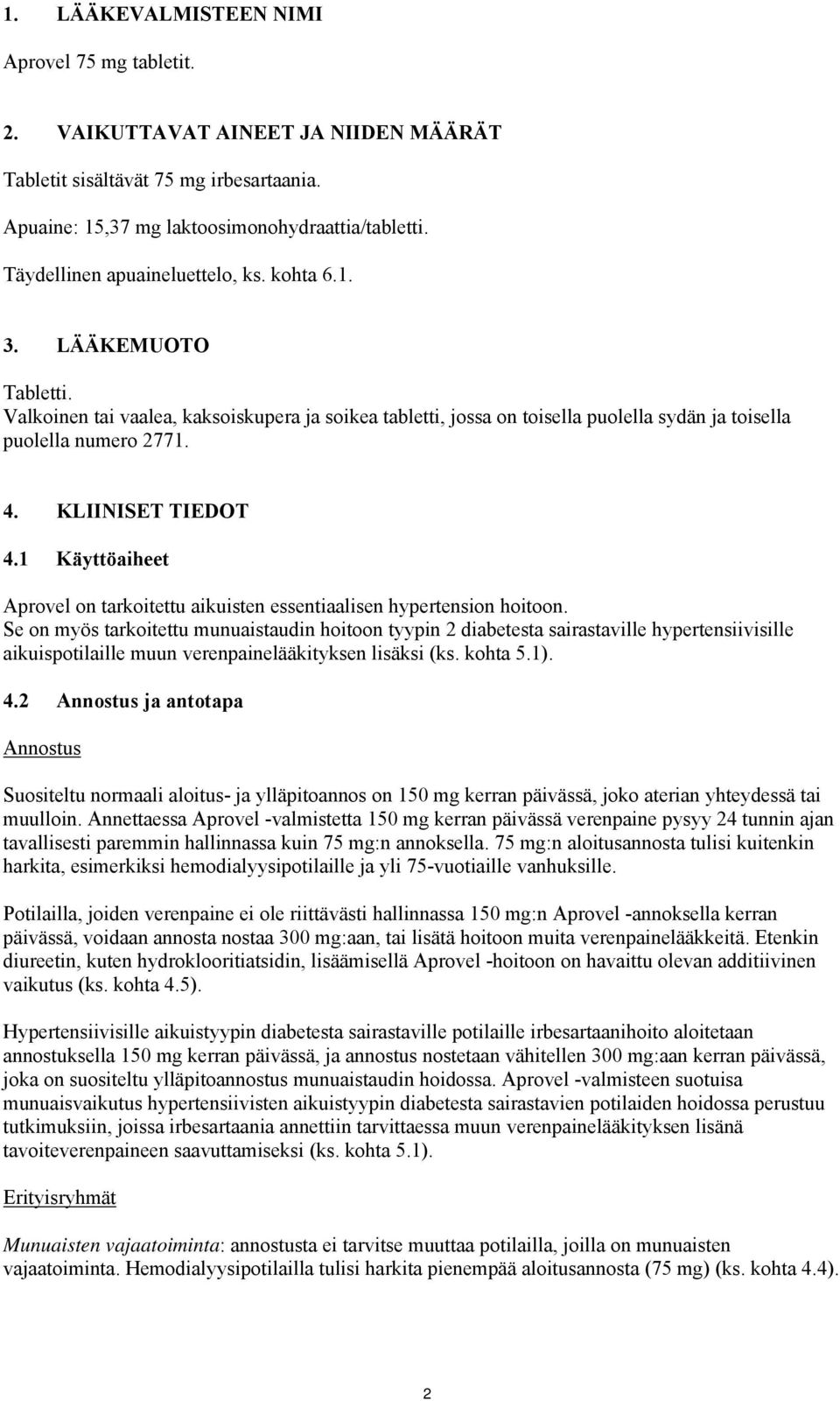 KLIINISET TIEDOT 4.1 Käyttöaiheet Aprovel on tarkoitettu aikuisten essentiaalisen hypertension hoitoon.