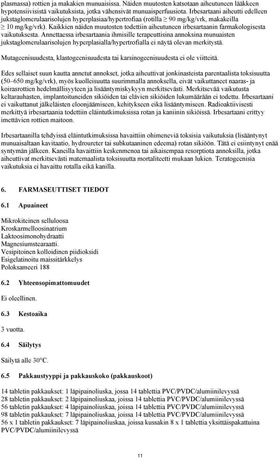 Kaikkien näiden muutosten todettiin aiheutuneen irbesartaanin farmakologisesta vaikutuksesta.