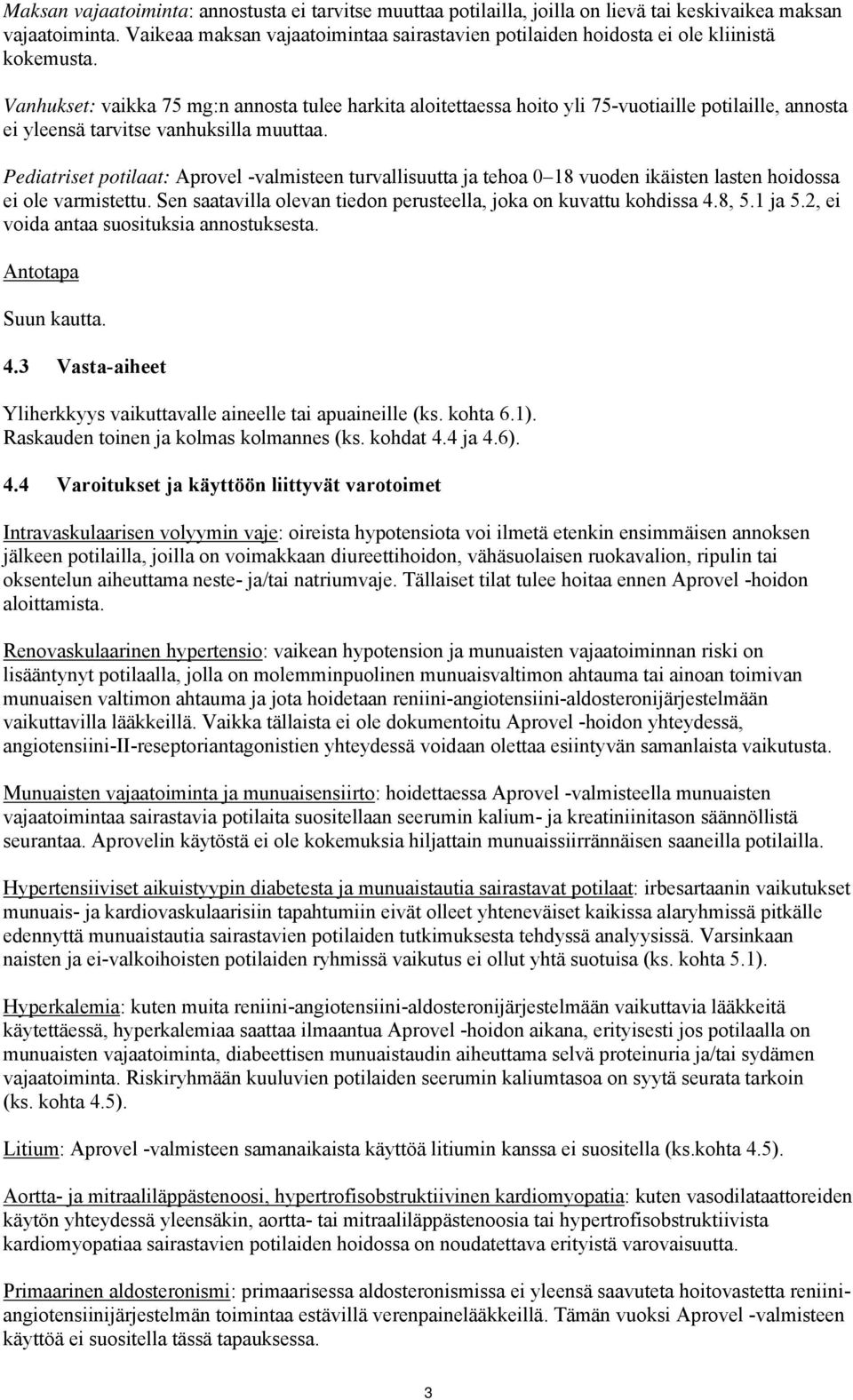 Vanhukset: vaikka 75 mg:n annosta tulee harkita aloitettaessa hoito yli 75-vuotiaille potilaille, annosta ei yleensä tarvitse vanhuksilla muuttaa.