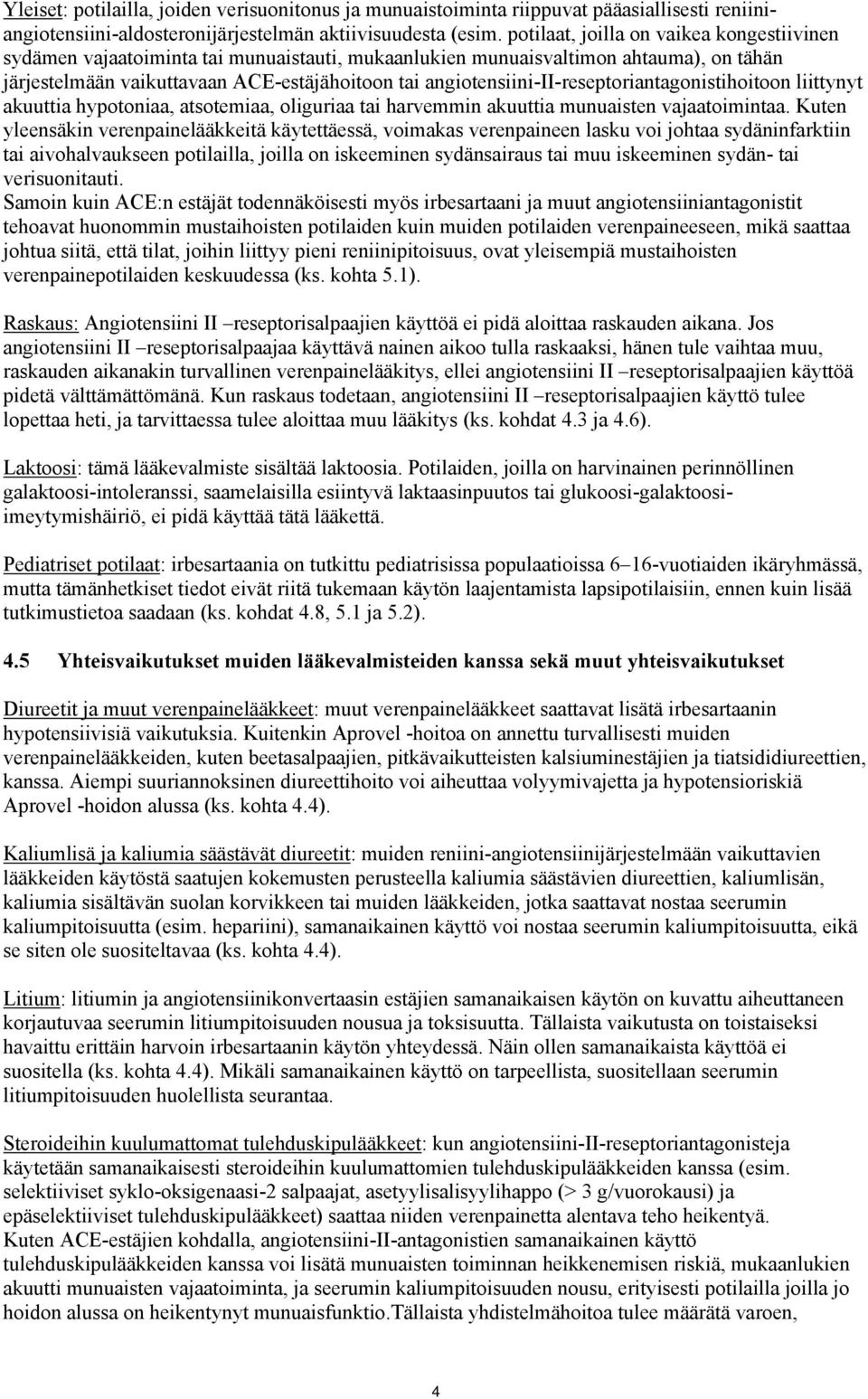 angiotensiini-ii-reseptoriantagonistihoitoon liittynyt akuuttia hypotoniaa, atsotemiaa, oliguriaa tai harvemmin akuuttia munuaisten vajaatoimintaa.