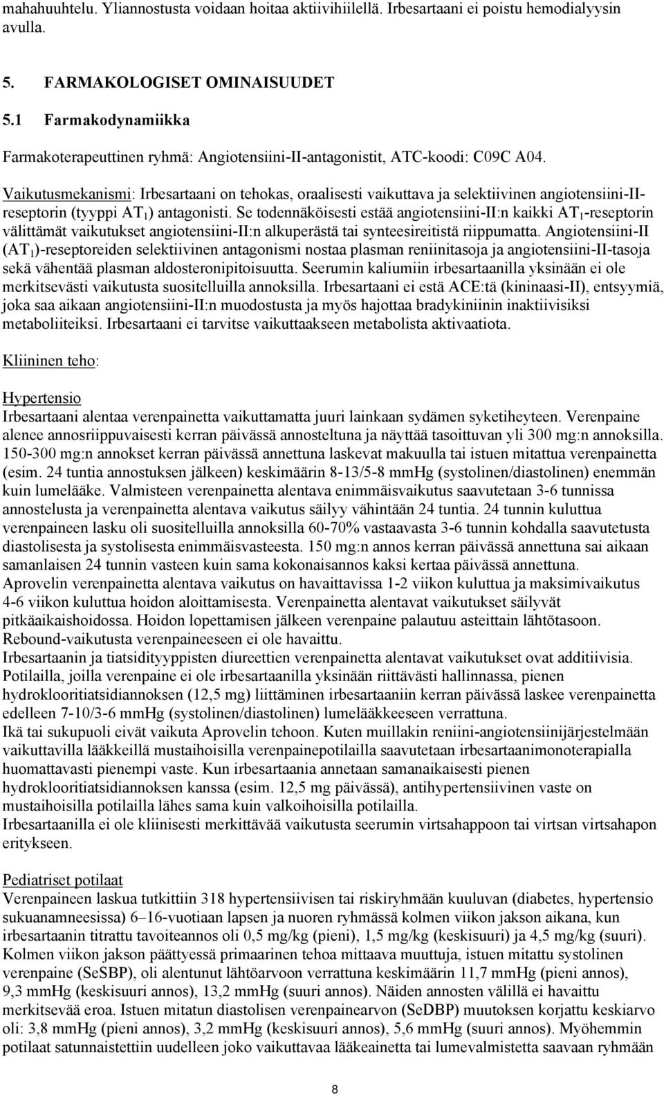 Vaikutusmekanismi: Irbesartaani on tehokas, oraalisesti vaikuttava ja selektiivinen angiotensiini-iireseptorin (tyyppi AT 1 ) antagonisti.