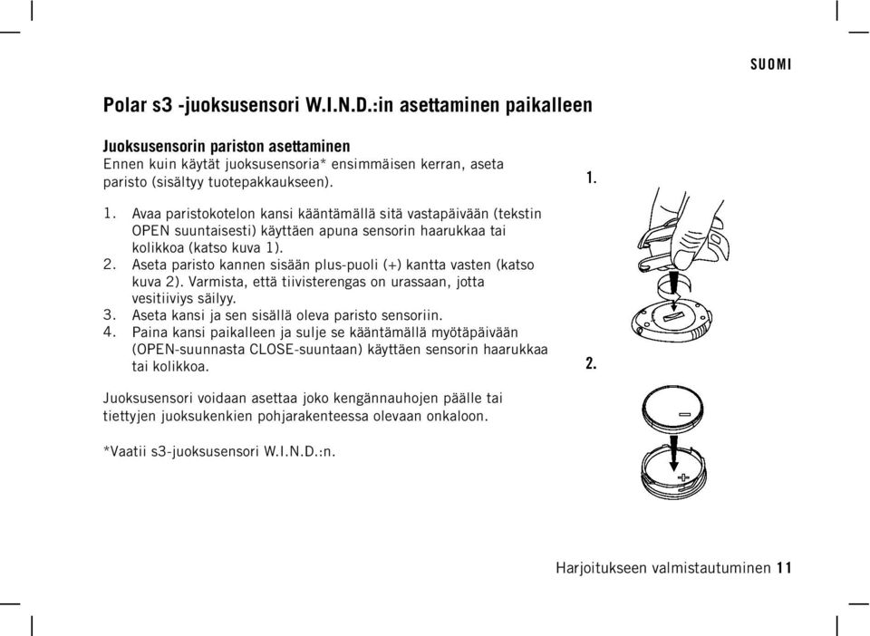 Aseta paristo kannen sisään plus-puoli (+) kantta vasten (katso kuva 2). Varmista, että tiivisterengas on urassaan, jotta vesitiiviys säilyy. Aseta kansi ja sen sisällä oleva paristo sensoriin.