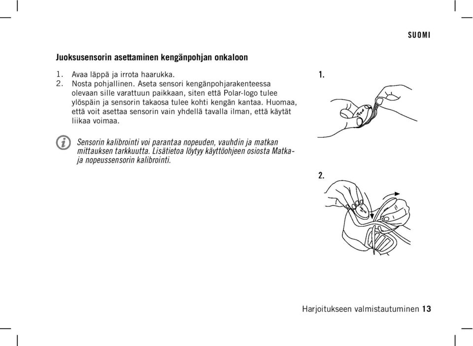 kohti kengän kantaa. Huomaa, että voit asettaa sensorin vain yhdellä tavalla ilman, että käytät liikaa voimaa.