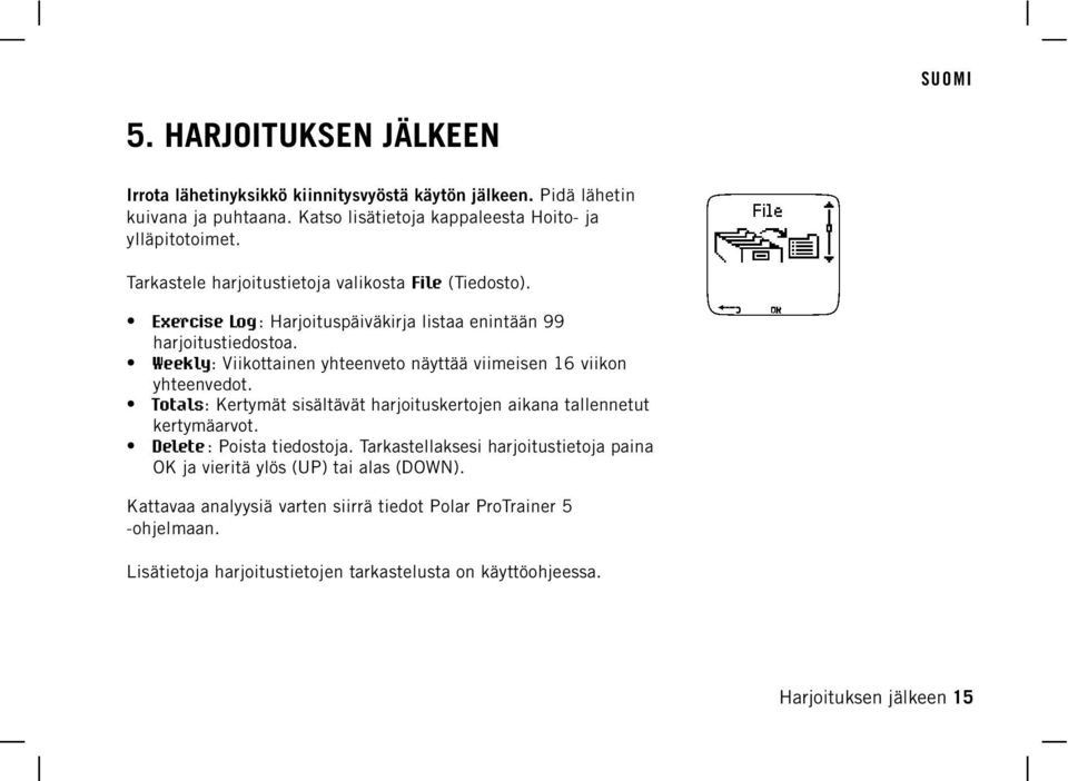 Weekly: Viikottainen yhteenveto näyttää viimeisen 16 viikon yhteenvedot. Totals: Kertymät sisältävät harjoituskertojen aikana tallennetut kertymäarvot. Delete : Poista tiedostoja.