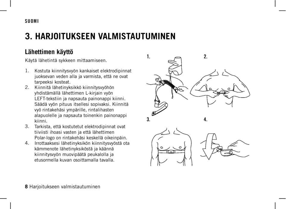 Kiinnitä lähetinyksikkö kiinnitysvyöhön yhdistämällä lähettimen L-kirjain vyön LEFT-tekstiin ja napsauta painonappi kiinni. Säädä vyön pituus itsellesi sopivaksi.