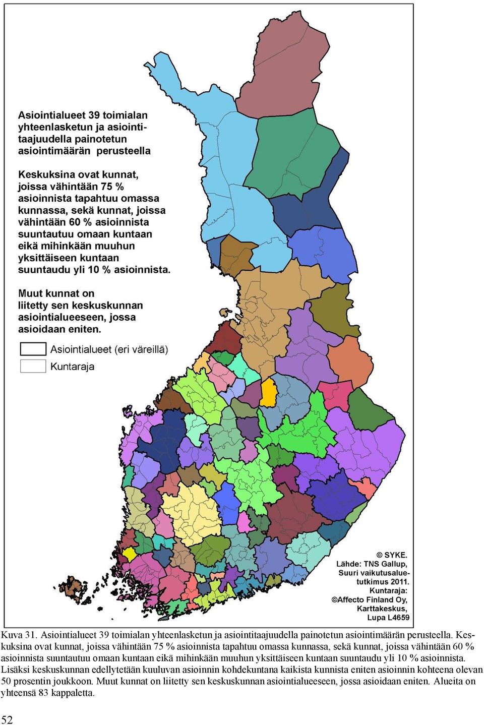 kuntaan eikä mihinkään muuhun yksittäiseen kuntaan suuntaudu yli 10 % asioinnista.