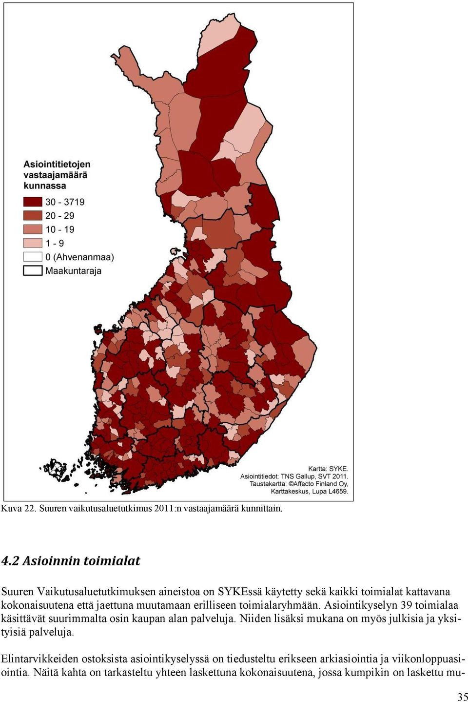 muutamaan erilliseen toimialaryhmään. Asiointikyselyn 39 toimialaa käsittävät suurimmalta osin kaupan alan palveluja.