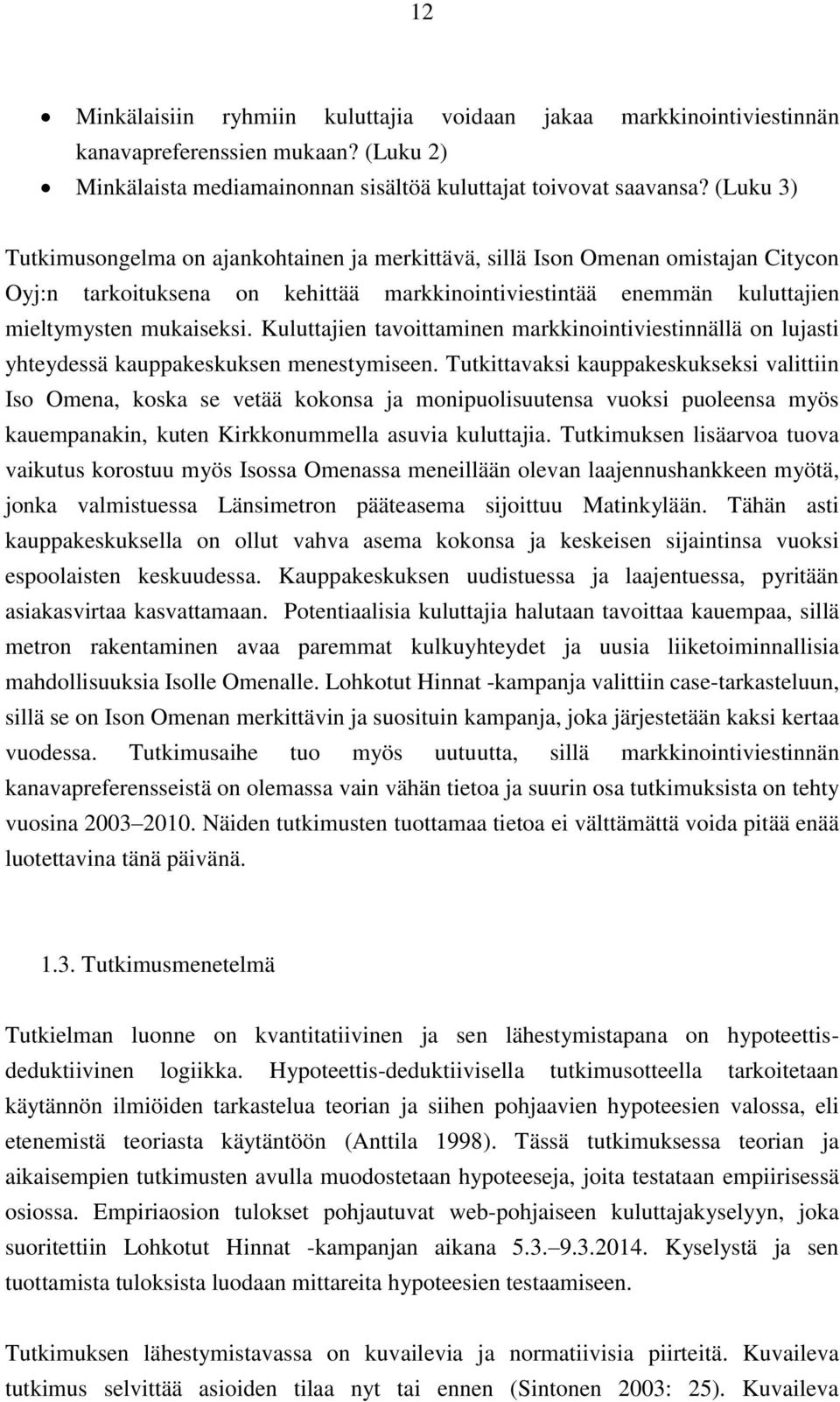 Kuluttajien tavoittaminen markkinointiviestinnällä on lujasti yhteydessä kauppakeskuksen menestymiseen.