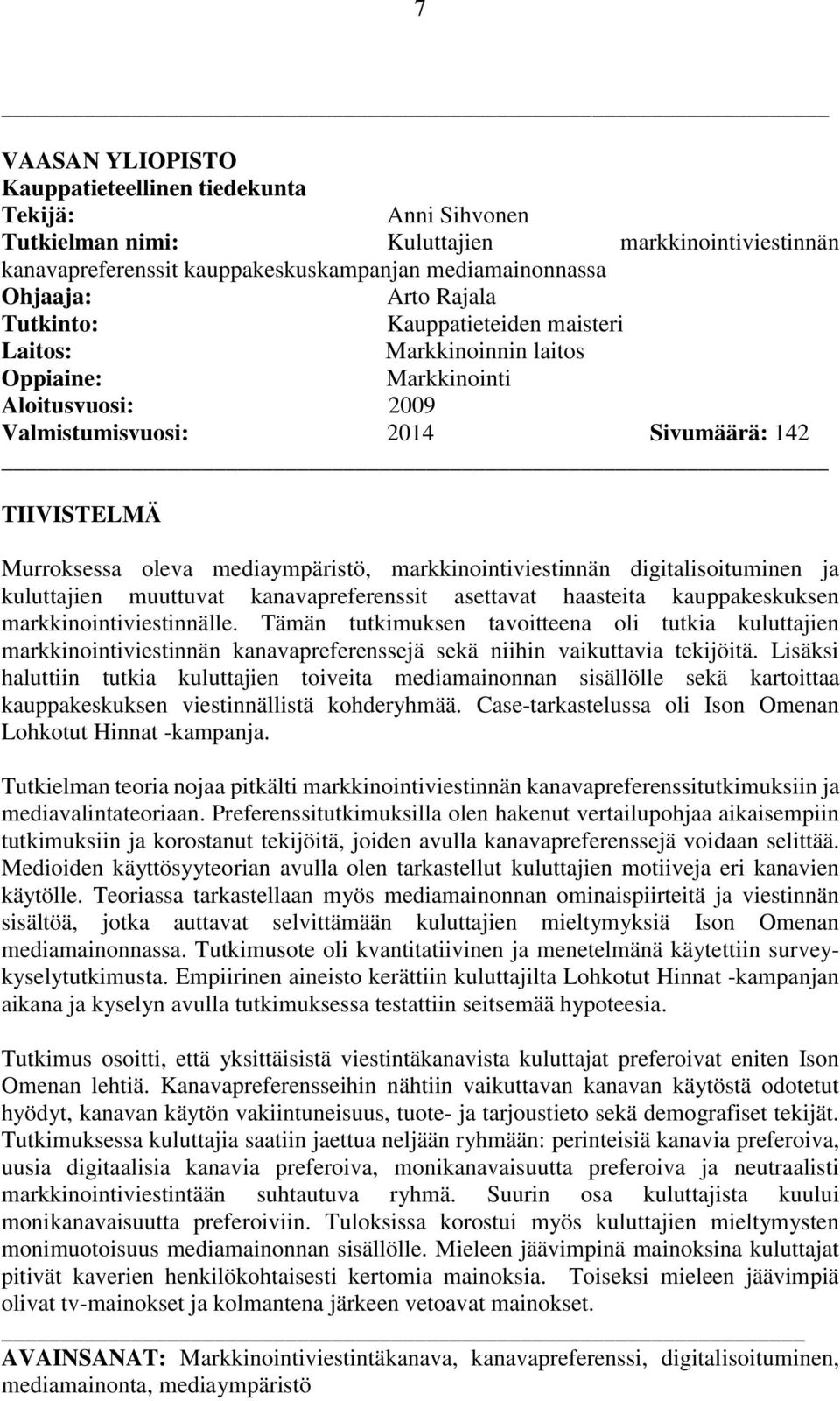 markkinointiviestinnän digitalisoituminen ja kuluttajien muuttuvat kanavapreferenssit asettavat haasteita kauppakeskuksen markkinointiviestinnälle.