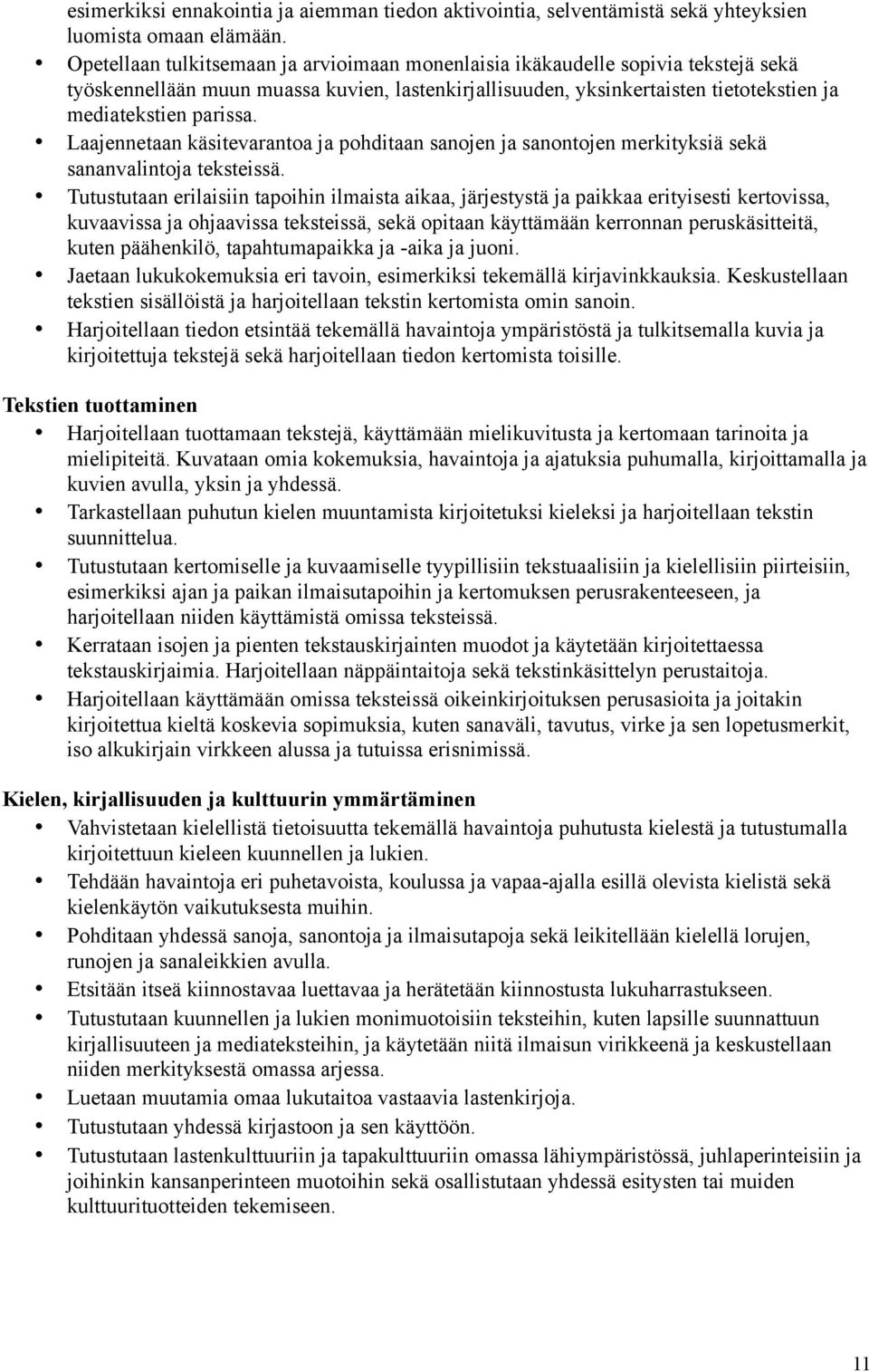 Laajennetaan käsitevarantoa ja pohditaan sanojen ja sanontojen merkityksiä sekä sananvalintoja teksteissä.