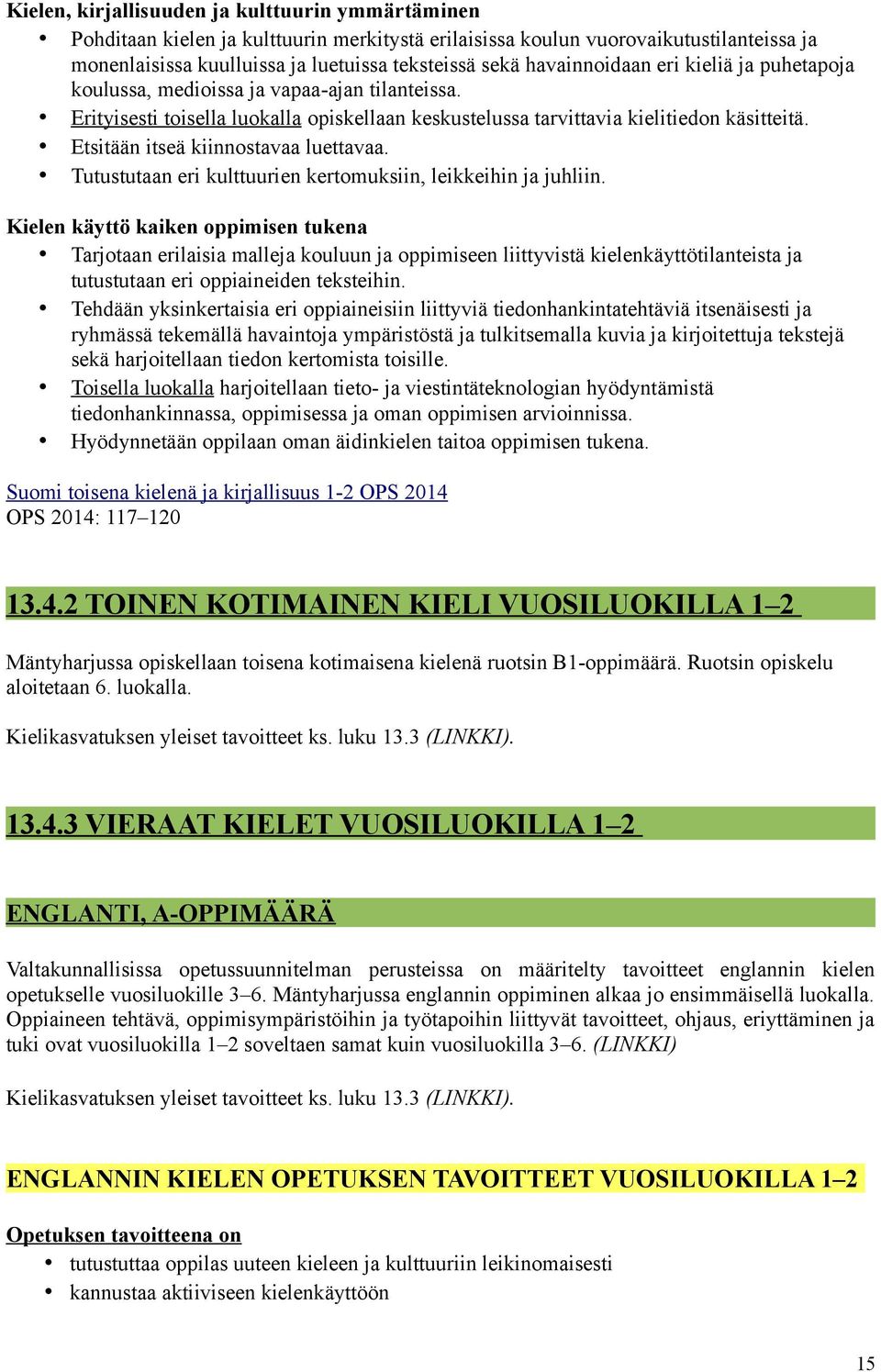 Etsitään itseä kiinnostavaa luettavaa. Tutustutaan eri kulttuurien kertomuksiin, leikkeihin ja juhliin.