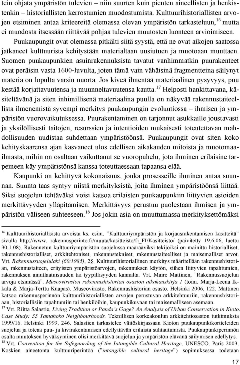 Puukaupungit ovat olemassa pitkälti siitä syystä, että ne ovat aikojen saatossa jatkaneet kulttuurista kehitystään materialtaan uusiutuen ja muotoaan muuttaen.