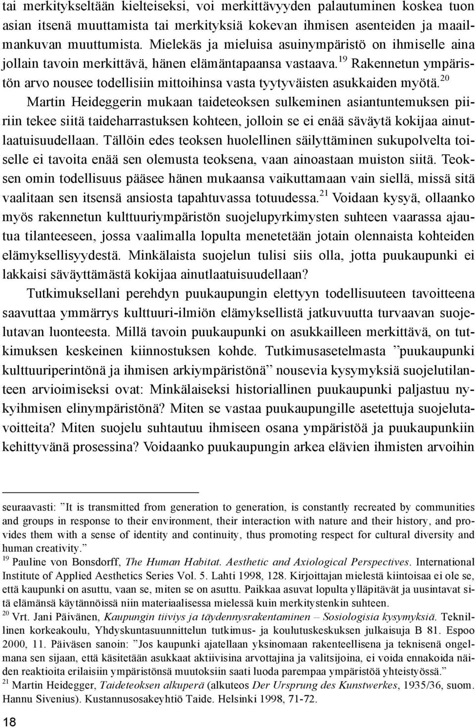 19 Rakennetun ympäristön arvo nousee todellisiin mittoihinsa vasta tyytyväisten asukkaiden myötä.