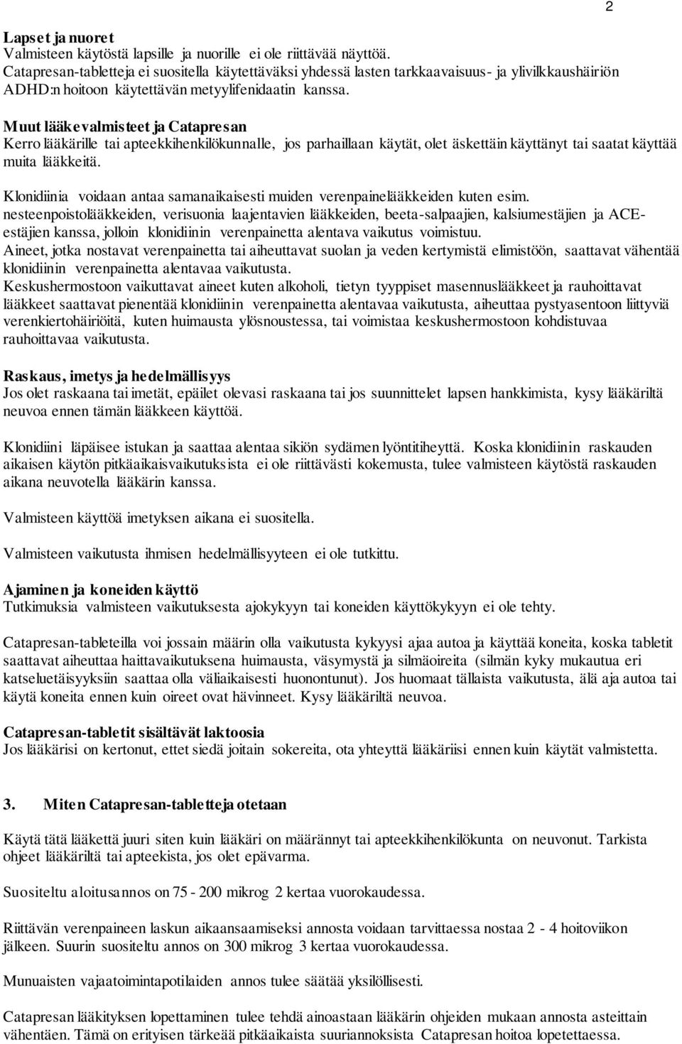 Muut lääkevalmisteet ja Catapresan Kerro lääkärille tai apteekkihenkilökunnalle, jos parhaillaan käytät, olet äskettäin käyttänyt tai saatat käyttää muita lääkkeitä.