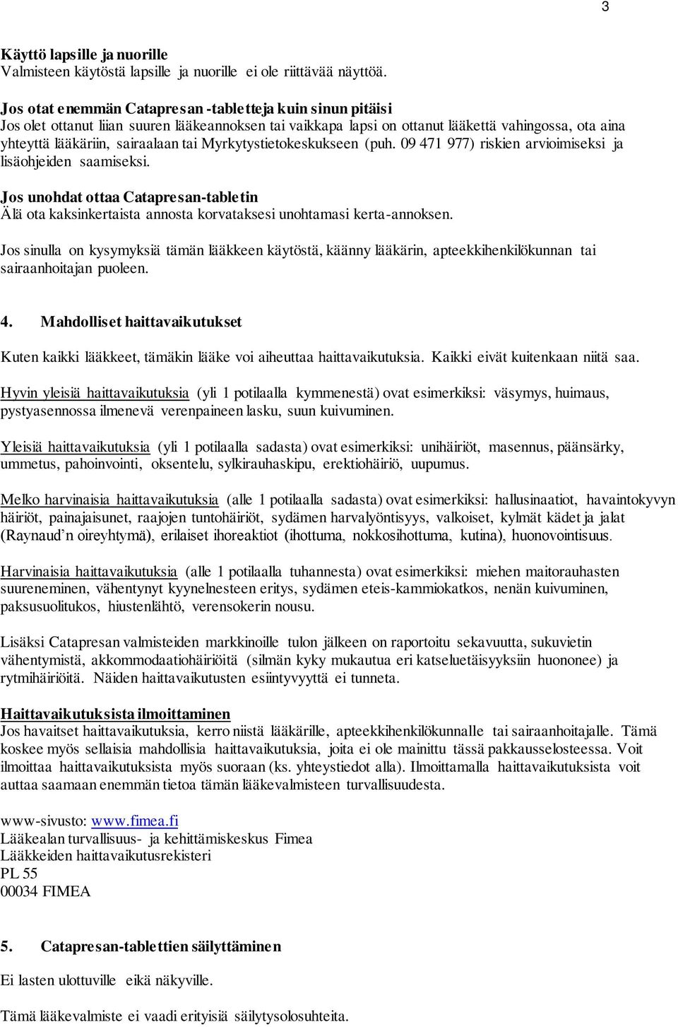 Myrkytystietokeskukseen (puh. 09 471 977) riskien arvioimiseksi ja lisäohjeiden saamiseksi.