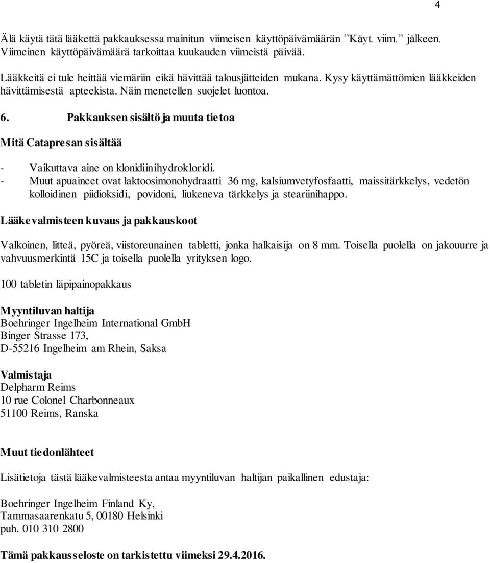 Pakkauksen sisältö ja muuta tietoa Mitä Catapresan sisältää - Vaikuttava aine on klonidiinihydrokloridi.