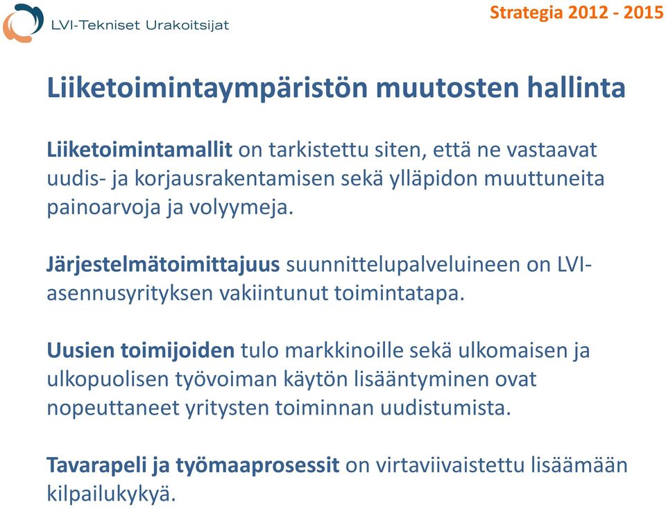 Järjestelmätoimittajuus suunnittelupalveluineen on LVIasennusyrityksen vakiintunut toimintatapa.