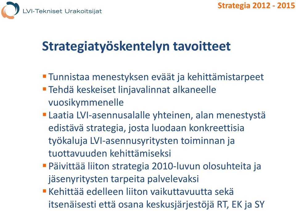 LVI-asennusyritysten toiminnan ja tuottavuuden kehittämiseksi Päivittää liiton strategia 2010-luvun olosuhteita ja