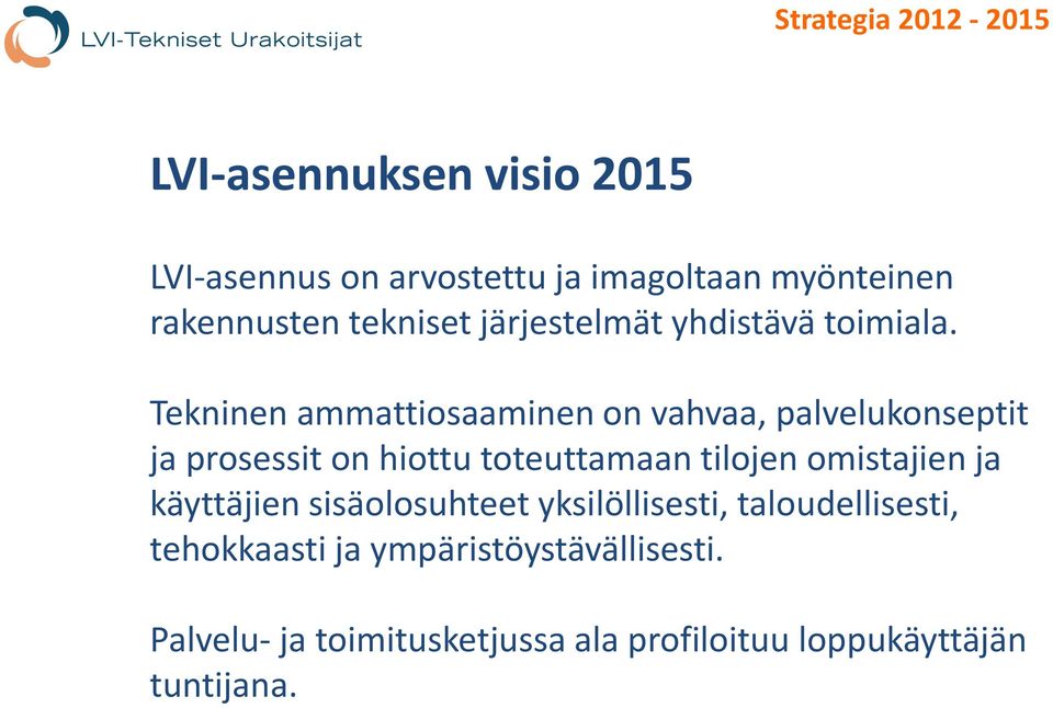 Tekninen ammattiosaaminen on vahvaa, palvelukonseptit ja prosessit on hiottu toteuttamaan tilojen