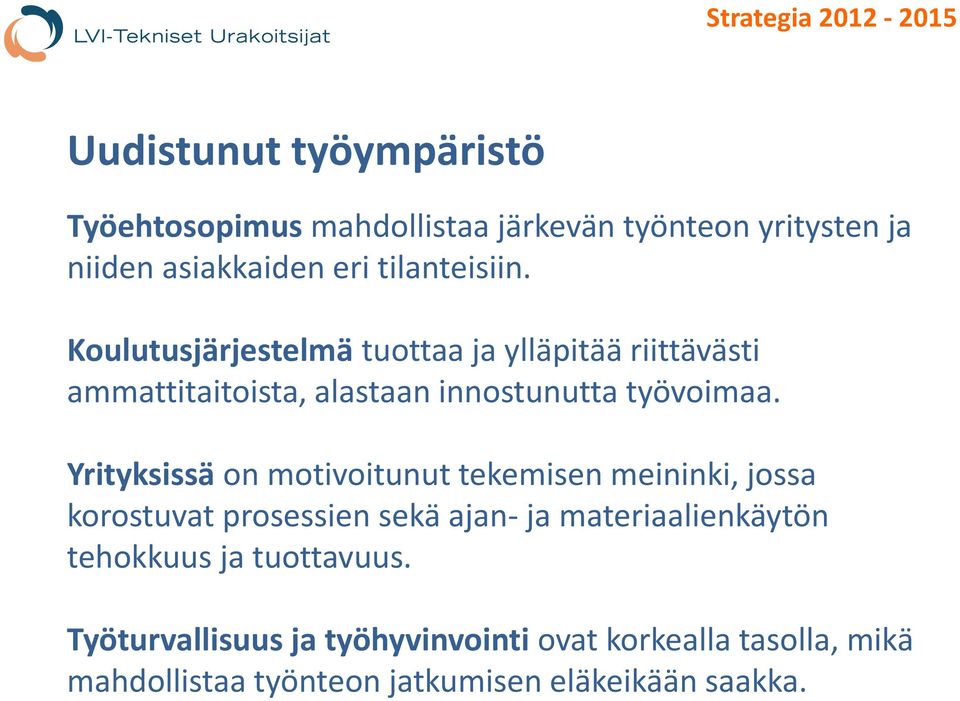 Yrityksissä on motivoitunut tekemisen meininki, jossa korostuvat prosessien sekä ajan- ja materiaalienkäytön