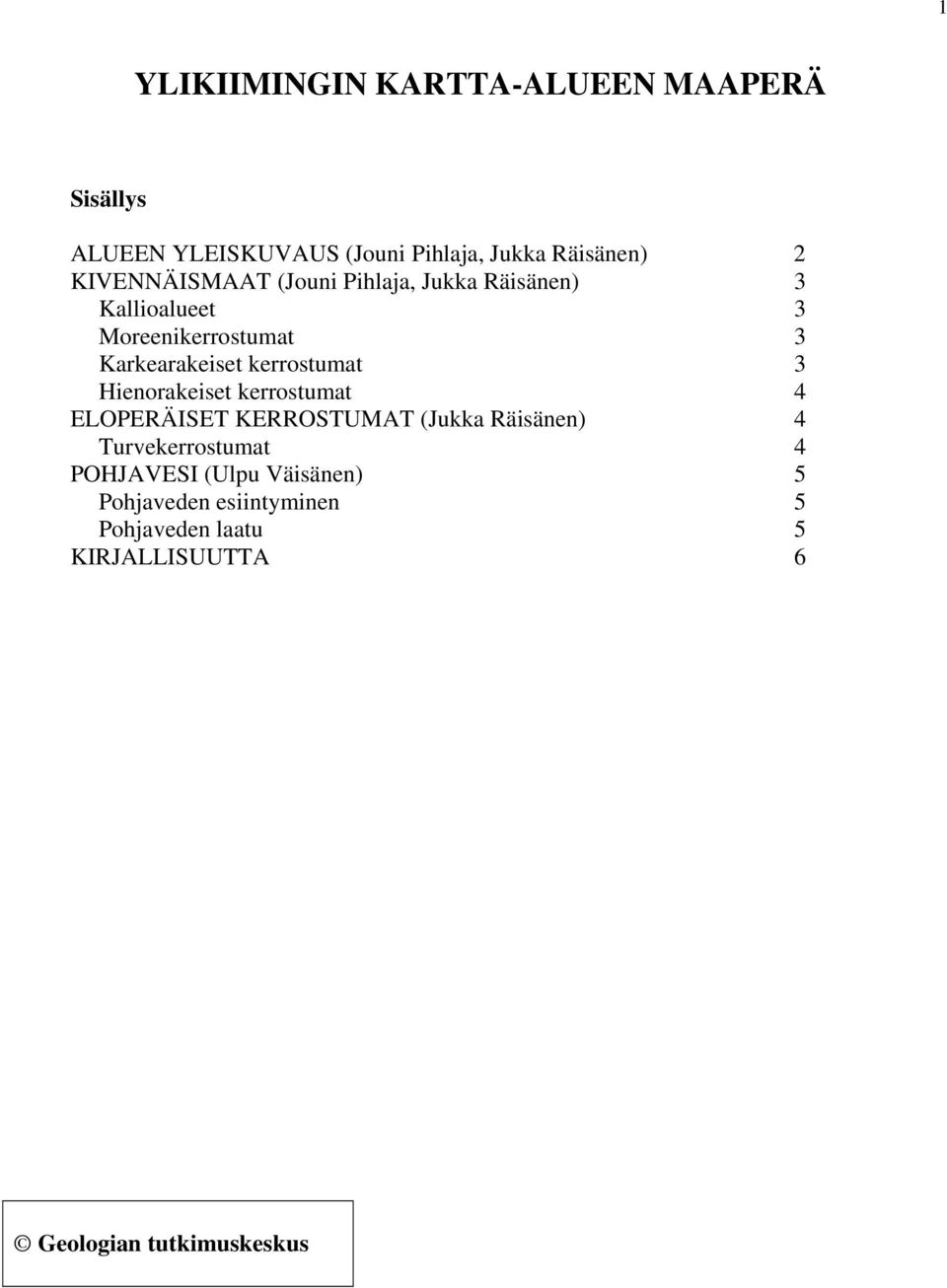 kerrostumat 3 Hienorakeiset kerrostumat 4 ELOPERÄISET KERROSTUMAT (Jukka Räisänen) 4 Turvekerrostumat 4