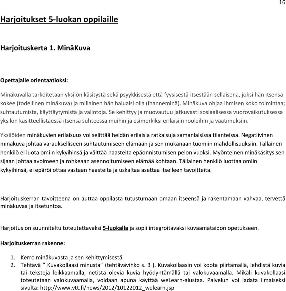 Minäkuva ohjaa ihmisen koko toimintaa; suhtautumista, käyttäytymistä ja valintoja.