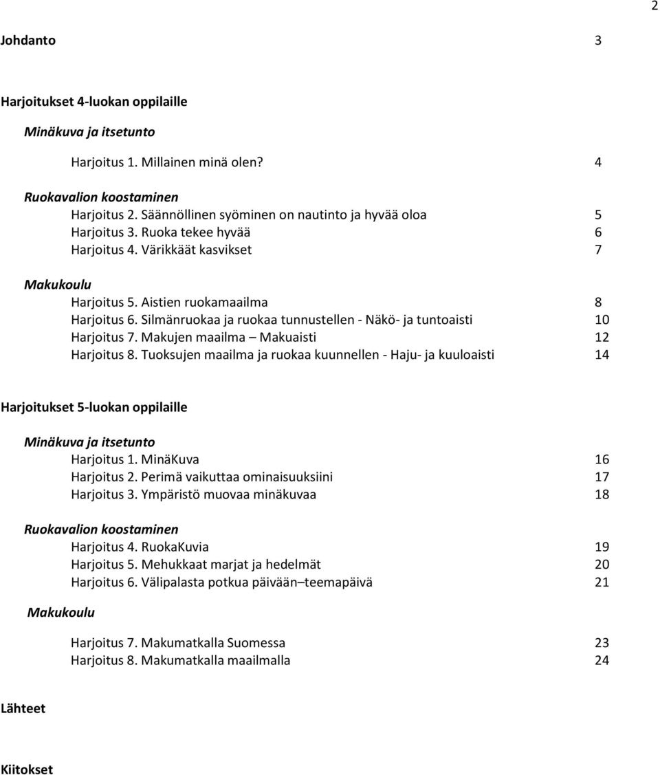 Silmänruokaa ja ruokaa tunnustellen - Näkö- ja tuntoaisti 10 Harjoitus 7. Makujen maailma Makuaisti 12 Harjoitus 8.