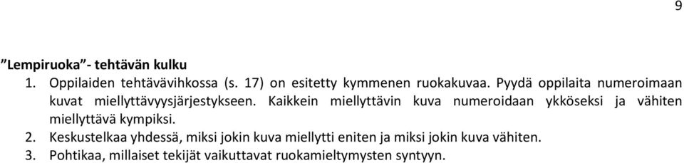 Kaikkein miellyttävin kuva numeroidaan ykköseksi ja vähiten miellyttävä kympiksi. 2.