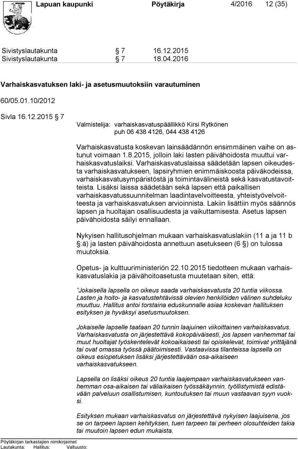 2015 Sivistyslautakunta 7 18.04.2016 Varhaiskasvatuksen laki- ja asetusmuutoksiin varautuminen 60/05.01.10/2012 