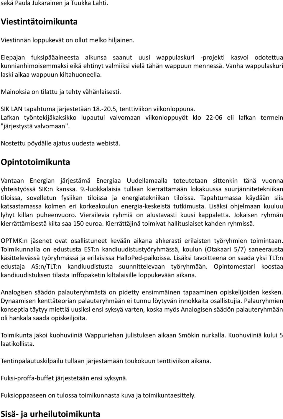 Vanha wappulaskuri laski aikaa wappuun kiltahuoneella. Mainoksia on tilattu ja tehty vähänlaisesti. SIK LAN tapahtuma järjestetään 18.-20.5, tenttiviikon viikonloppuna.