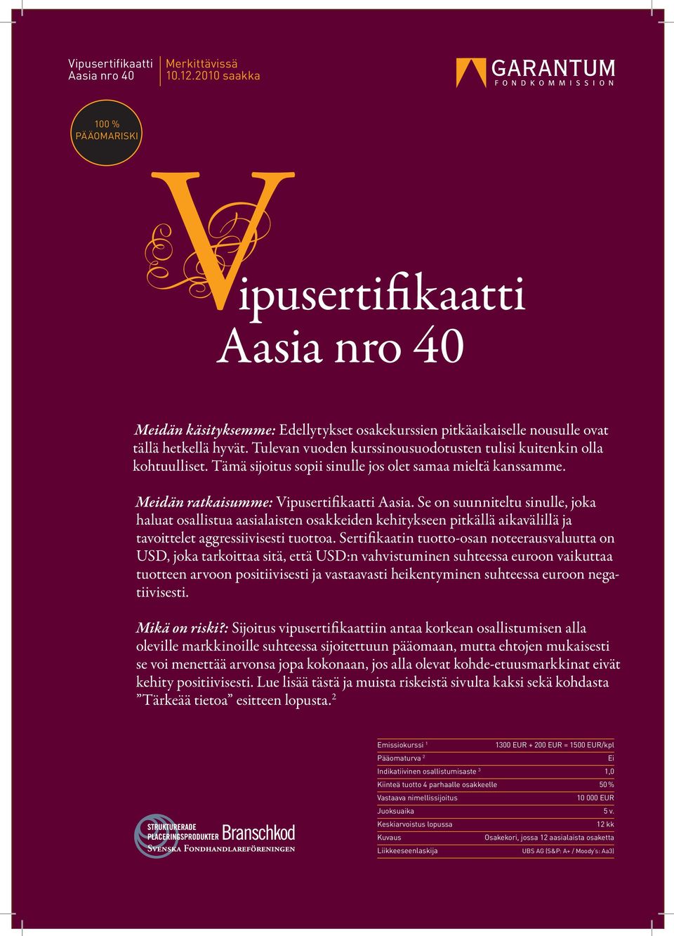 Tulevan vuoden kurssinousuodotusten tulisi kuitenkin olla kohtuulliset. Tämä sijoitus sopii sinulle jos olet samaa mieltä kanssamme. Meidän ratkaisumme: Vipusertifikaatti Aasia.