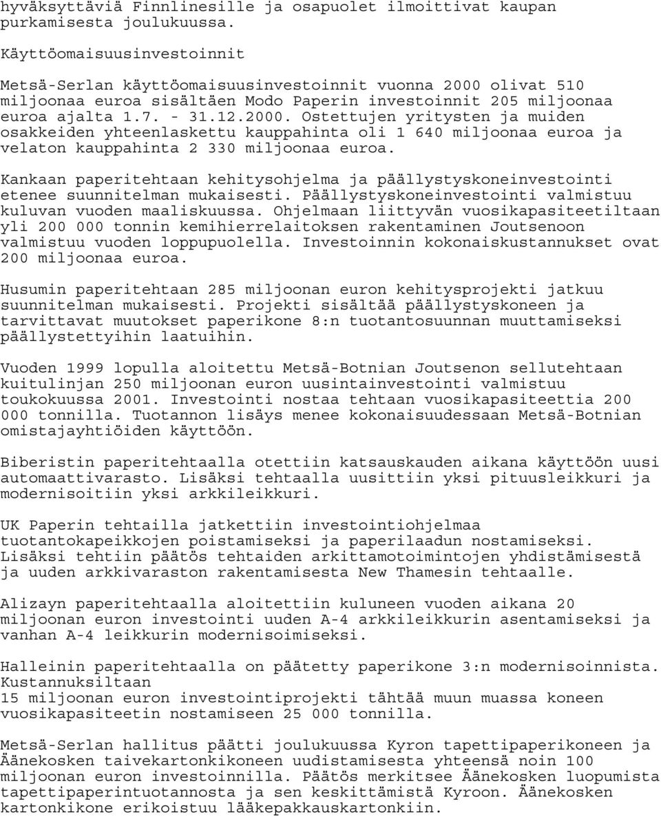 olivat 510 miljoonaa euroa sisältäen Modo Paperin investoinnit 205 miljoonaa euroa ajalta 1.7. - 31.12.2000.