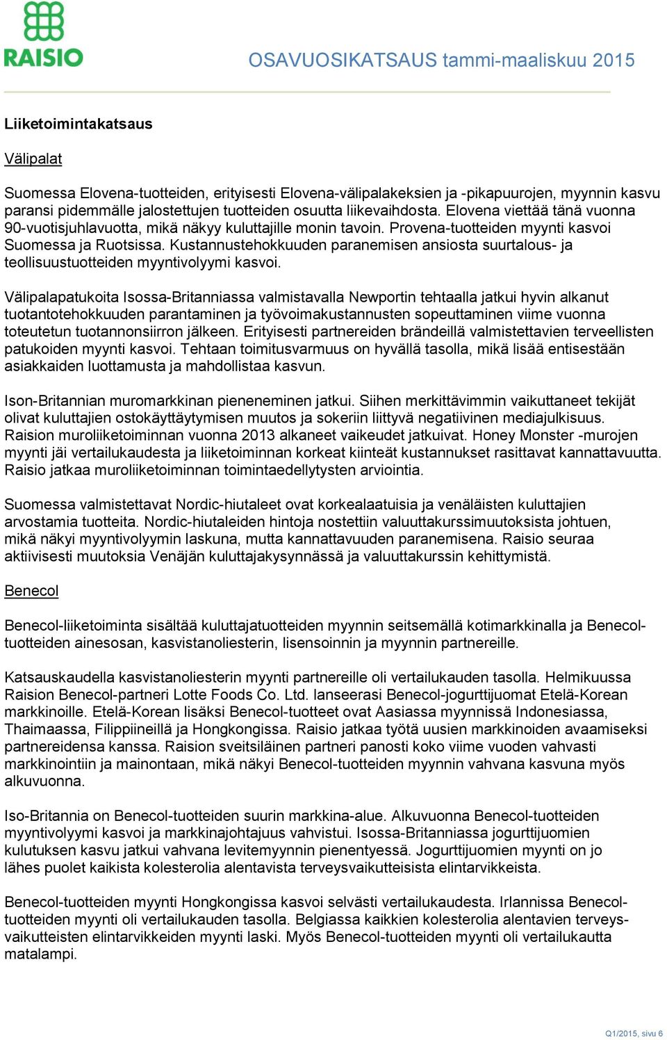 Kustannustehokkuuden paranemisen ansiosta suurtalous- ja teollisuustuotteiden myyntivolyymi kasvoi.