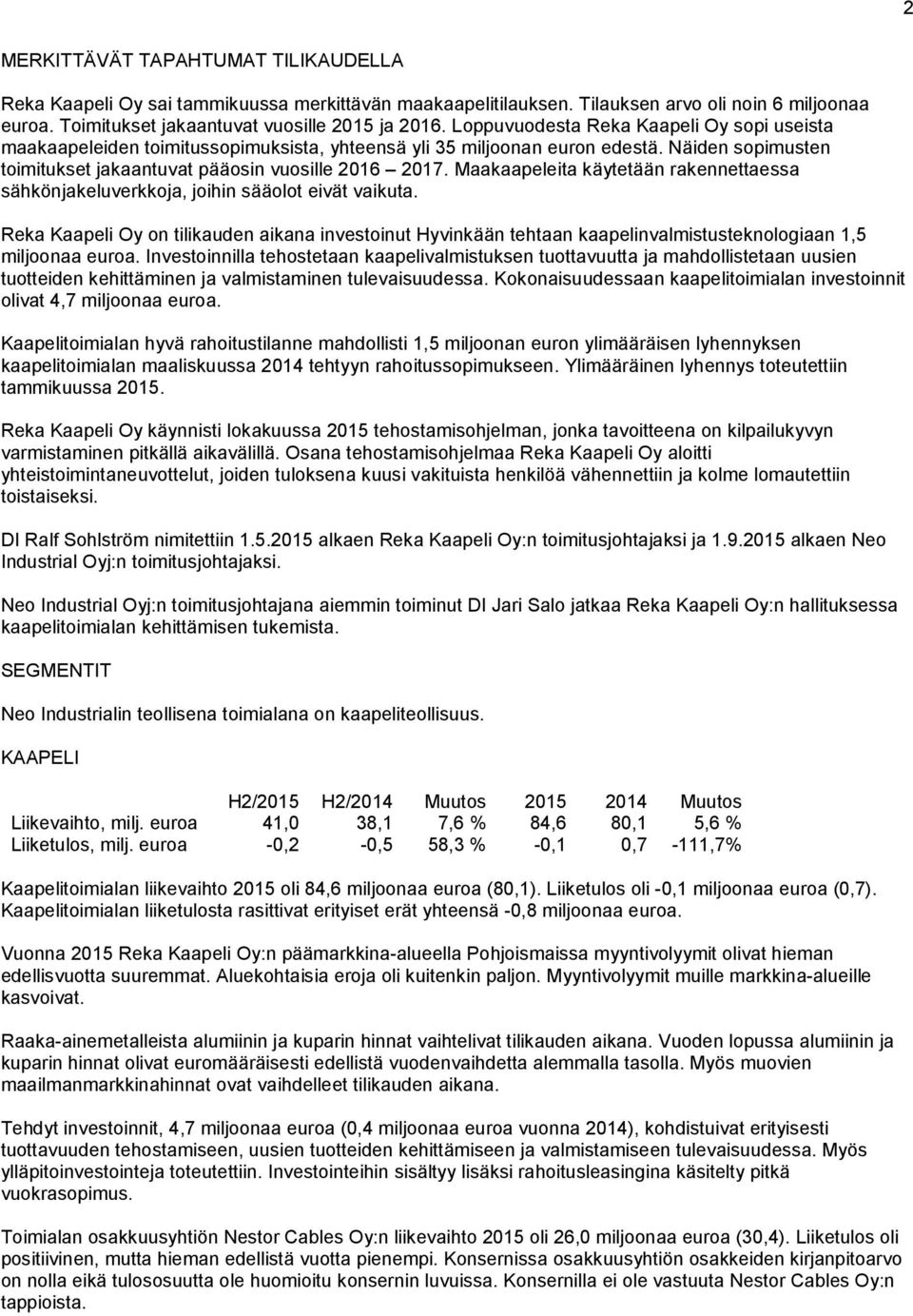 Maakaapeleita käytetään rakennettaessa sähkönjakeluverkkoja, joihin sääolot eivät vaikuta.