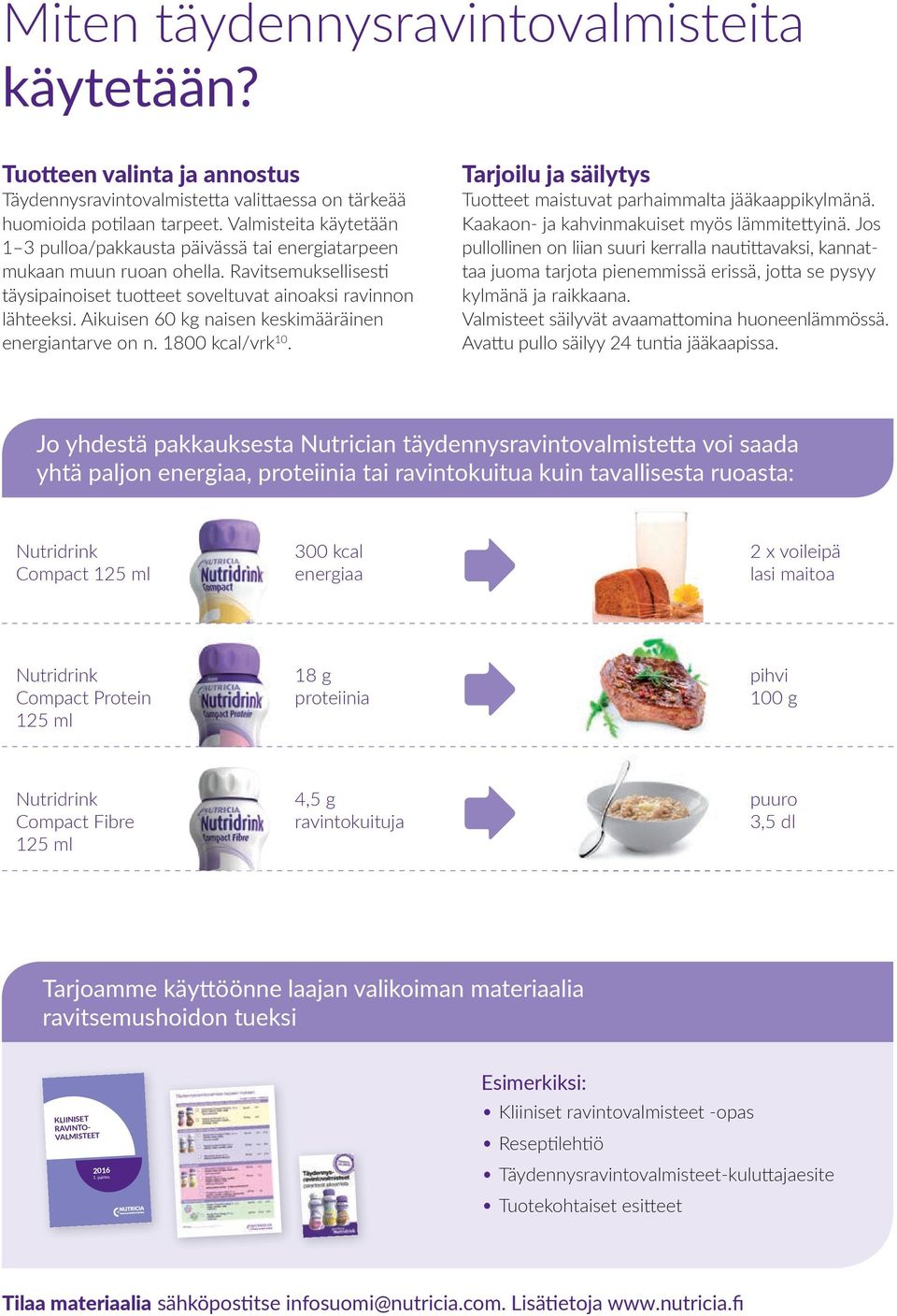 Aikuisen 60 kg naisen keskimääräinen energiantarve on n. 1800 kcal/vrk 10. Tarjoilu ja säilytys Tuotteet maistuvat parhaimmalta jääkaappikylmänä. Kaakaon- ja kahvinmakuiset myös lämmitettyinä.