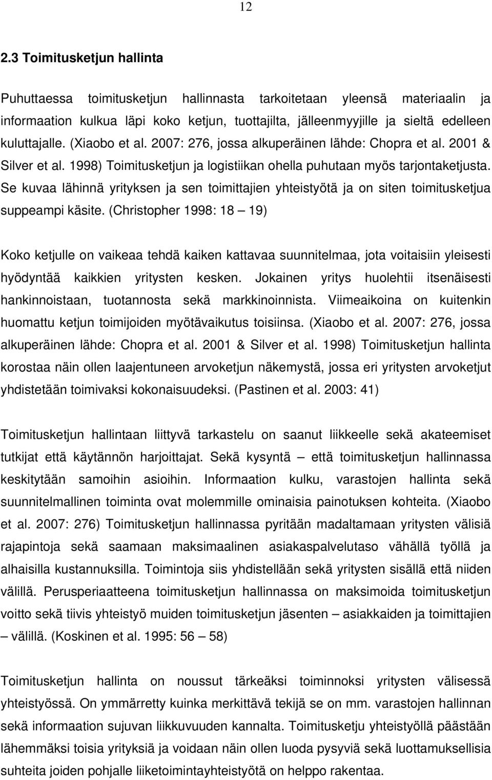 Se kuvaa lähinnä yrityksen ja sen toimittajien yhteistyötä ja on siten toimitusketjua suppeampi käsite.