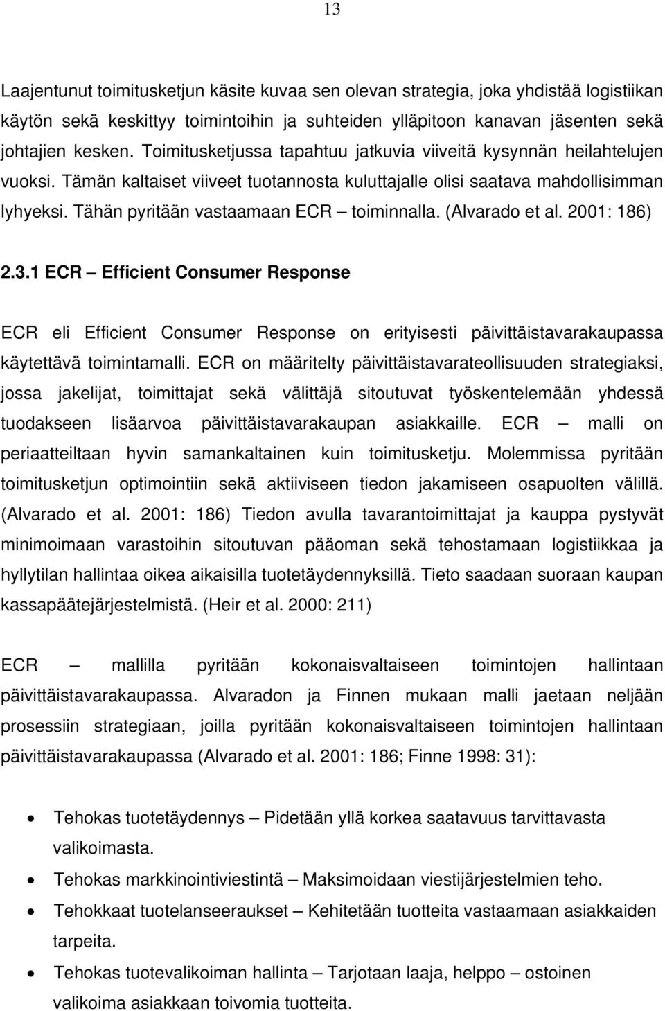 Tähän pyritään vastaamaan ECR toiminnalla. (Alvarado et al. 2001: 186) 2.3.