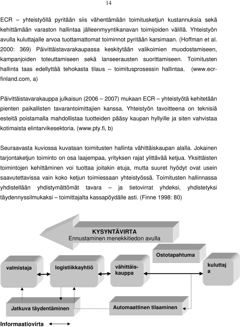 2000: 369) Päivittäistavarakaupassa keskitytään valikoimien muodostamiseen, kampanjoiden toteuttamiseen sekä lanseerausten suorittamiseen.