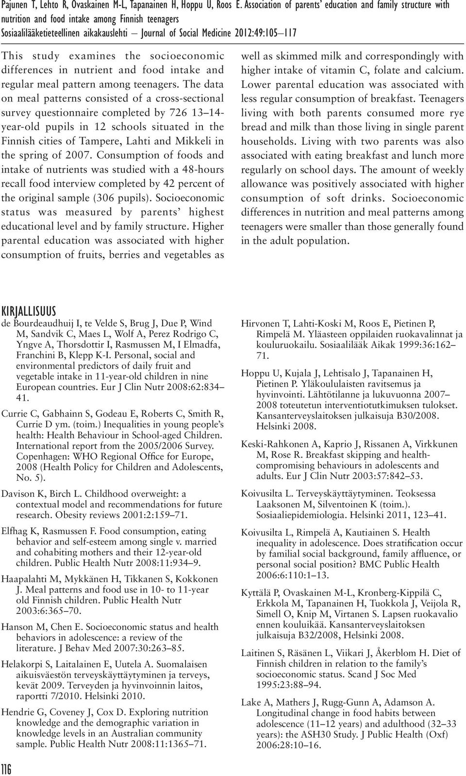 study examines the socioeconomic differences in nutrient and food intake and regular meal pattern among teenagers.