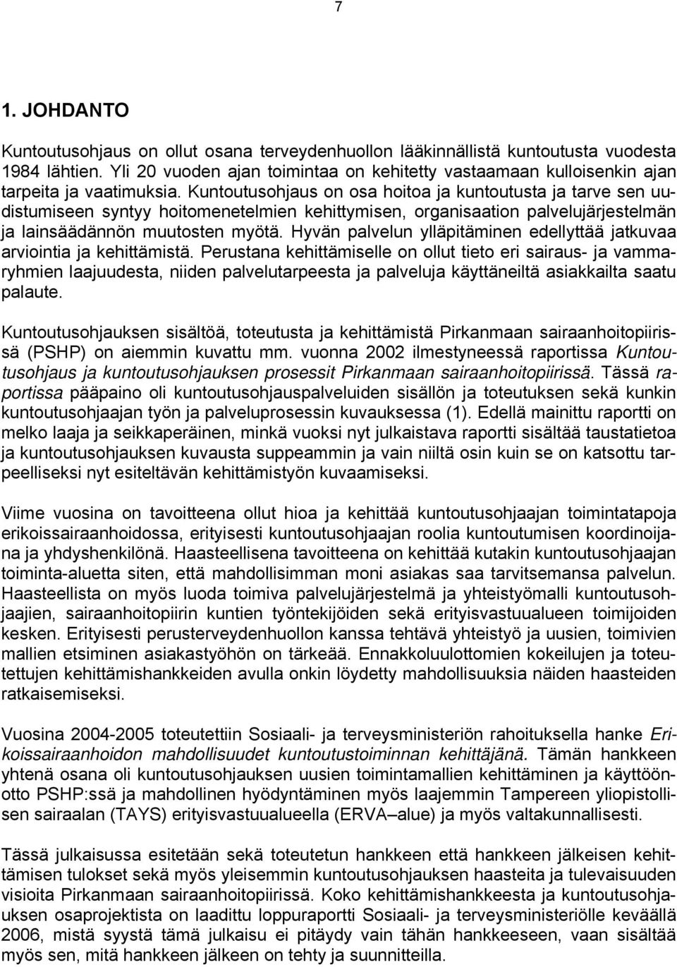 Kuntoutusohjaus on osa hoitoa ja kuntoutusta ja tarve sen uudistumiseen syntyy hoitomenetelmien kehittymisen, organisaation palvelujärjestelmän ja lainsäädännön muutosten myötä.