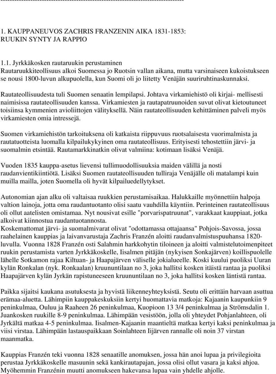 31-1853: RUUKIN SYNTY JA RAPPIO 1.1. Jyrkkäkosken rautaruukin perustaminen Rautaruukkiteollisuus alkoi Suomessa jo Ruotsin vallan aikana, mutta varsinaiseen kukoistukseen se nousi 1800-luvun