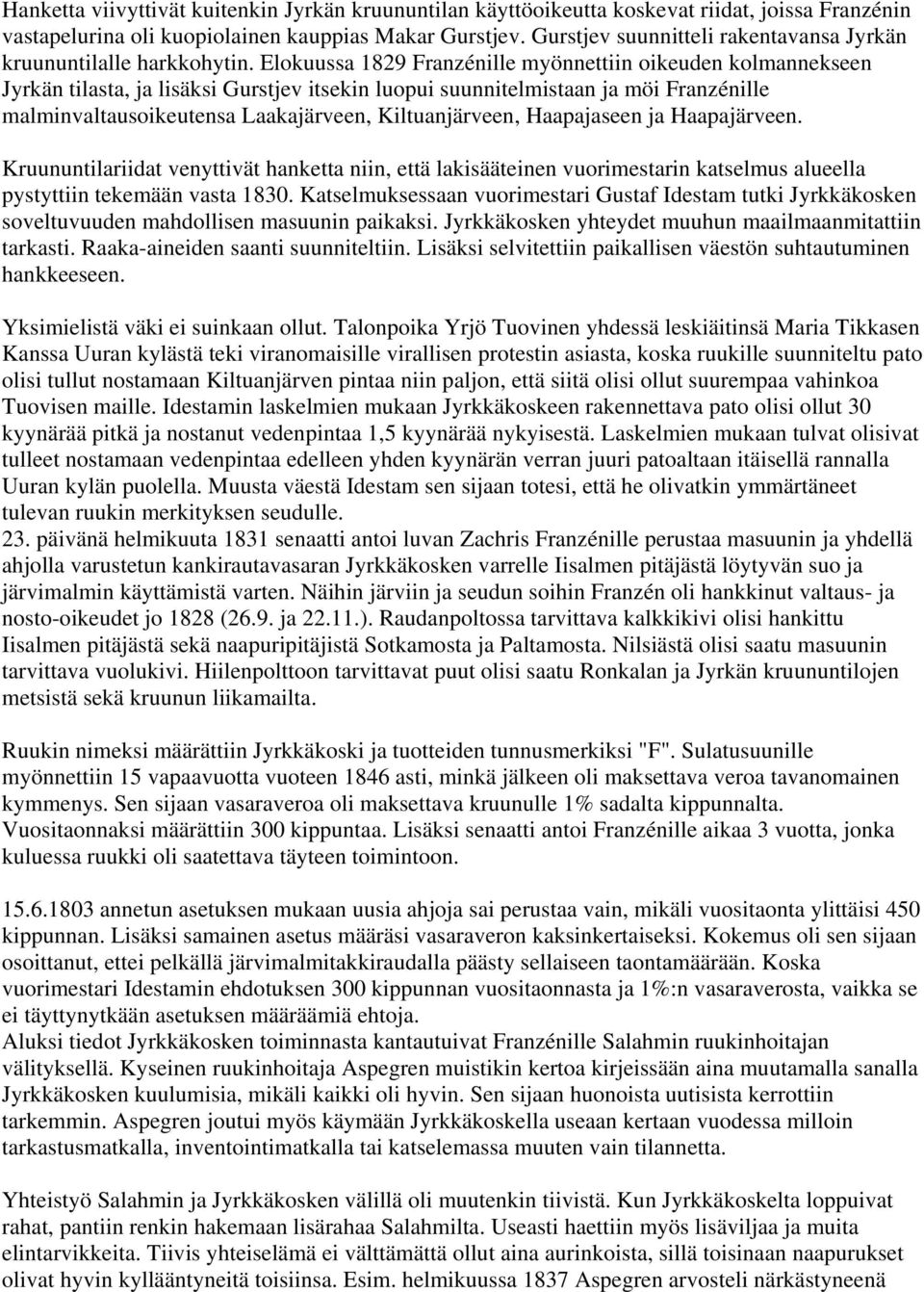 Elokuussa 1829 Franzénille myönnettiin oikeuden kolmannekseen Jyrkän tilasta, ja lisäksi Gurstjev itsekin luopui suunnitelmistaan ja möi Franzénille malminvaltausoikeutensa Laakajärveen,