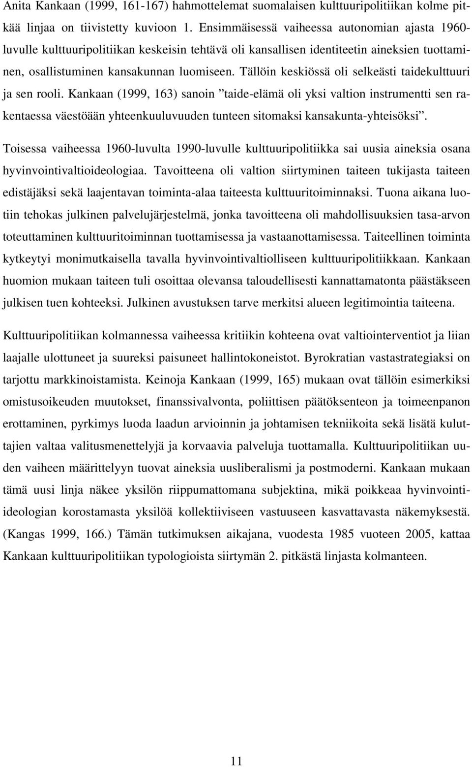 Tällöin keskiössä oli selkeästi taidekulttuuri ja sen rooli.