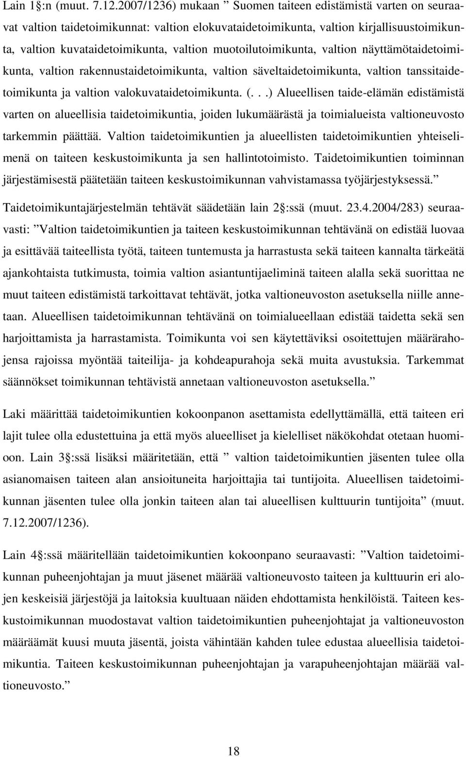 muotoilutoimikunta, valtion näyttämötaidetoimikunta, valtion rakennustaidetoimikunta, valtion säveltaidetoimikunta, valtion tanssitaidetoimikunta ja valtion valokuvataidetoimikunta. (.
